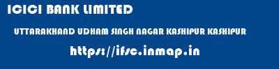 ICICI BANK LIMITED  UTTARAKHAND UDHAM SINGH NAGAR KASHIPUR KASHIPUR  ifsc code